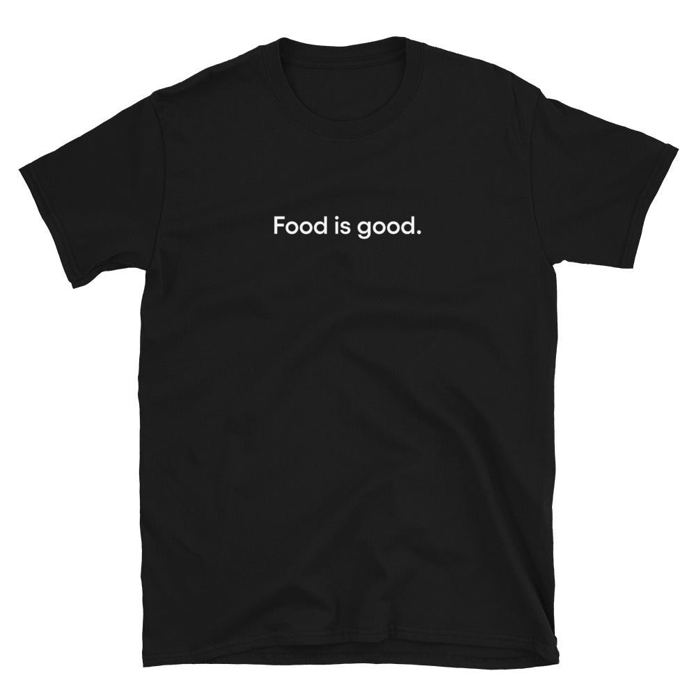 Food is good. | Black Unisex T-Shirt