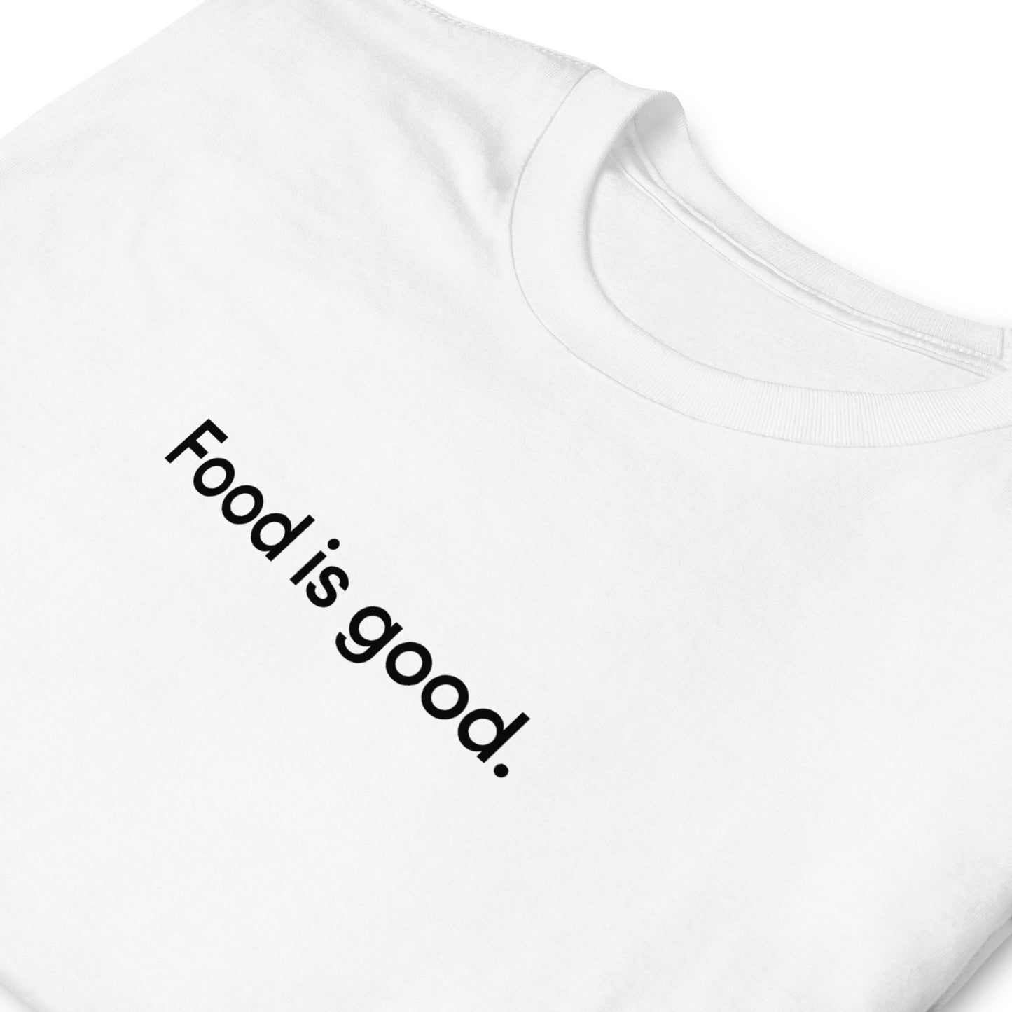 Food is good. | Short-Sleeve Unisex T-Shirt