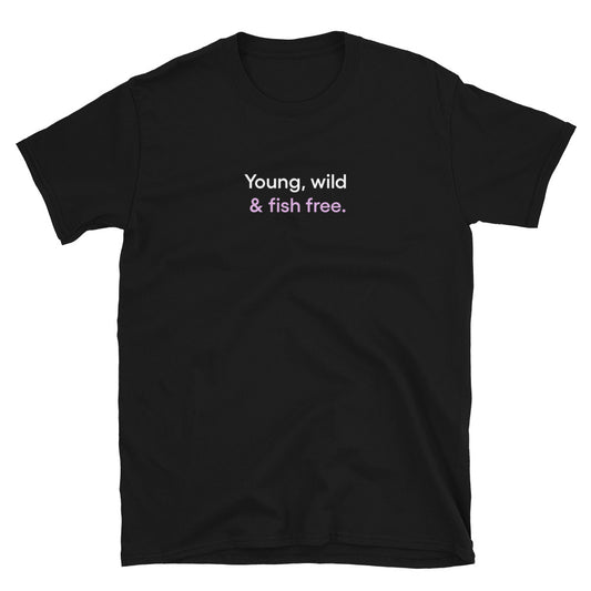 Young, wild & fish free | Short-Sleeve Unisex T-Shirt