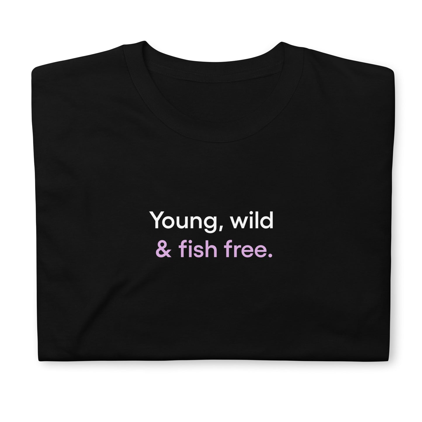 Young, wild & fish free | Short-Sleeve Unisex T-Shirt