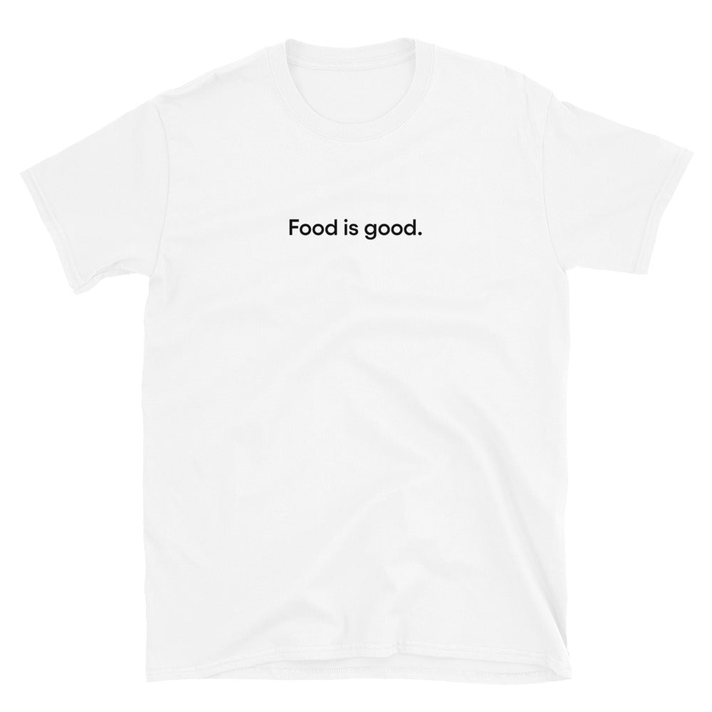 Food is good. | Short-Sleeve Unisex T-Shirt